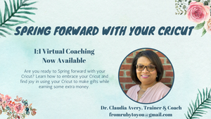 Spring Forward with Your Cricut - Virtual Coaching